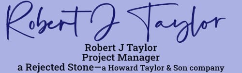 Robert J Taylor
Project Manager
a Rejected Stone
a Howard Taylor and Son Company