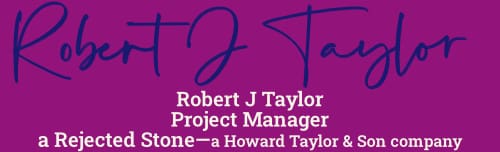 Robert J Taylor signature
Project Manager
a rejected stone 